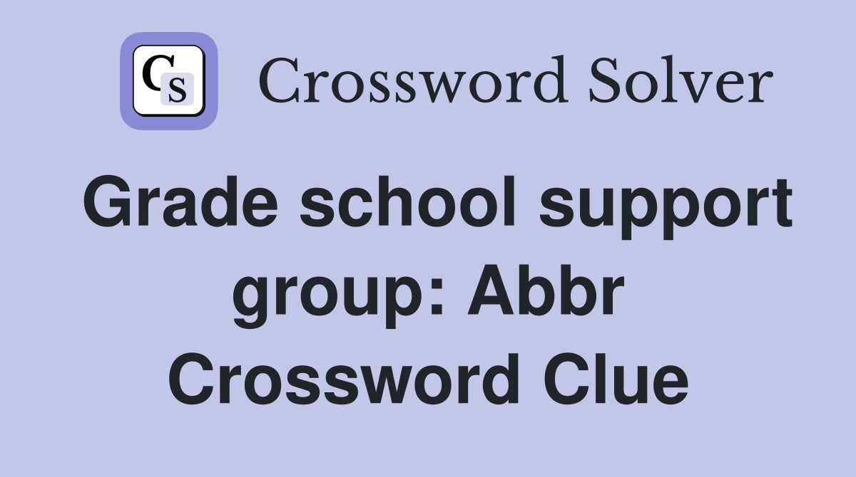 Grade school support group abbr crossword clue answers crossword